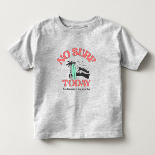No Surf Today Toddler T-shirt