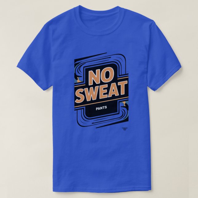 No Sweat (pants) T-Shirt (Design Front)