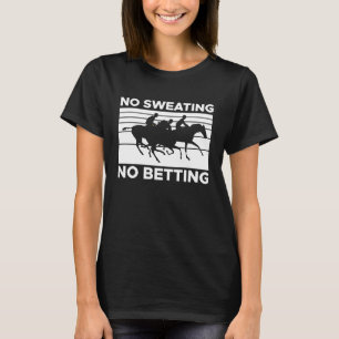 No Sweating No Betting Horse Racing Betting 2 T-Shirt