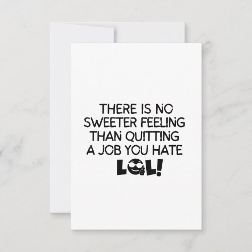 No sweeter feeling than quitting a job you hate thank you card