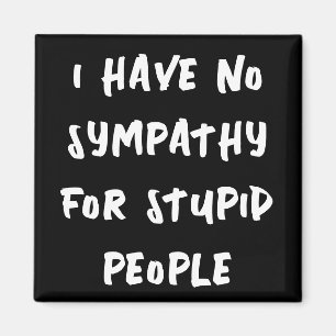 No sympathy for stupid people (white on black) magnet