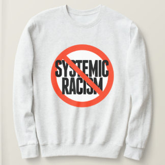 No Systemic Racism Sweatshirt