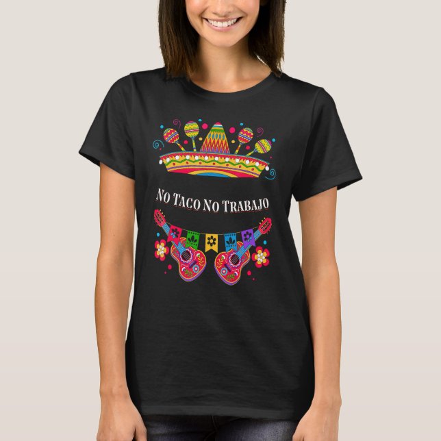 No Taco No Trabajo Taco  Mexican Mexican Food Mexi T-Shirt (Front)
