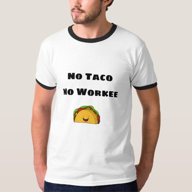 No Taco No Work T-shirt (Front)