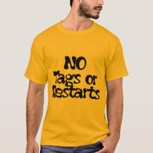 NO Tags or Restarts T-Shirt