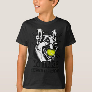 No Take Only Throw Funny Tennis Ball German Shephe T-Shirt
