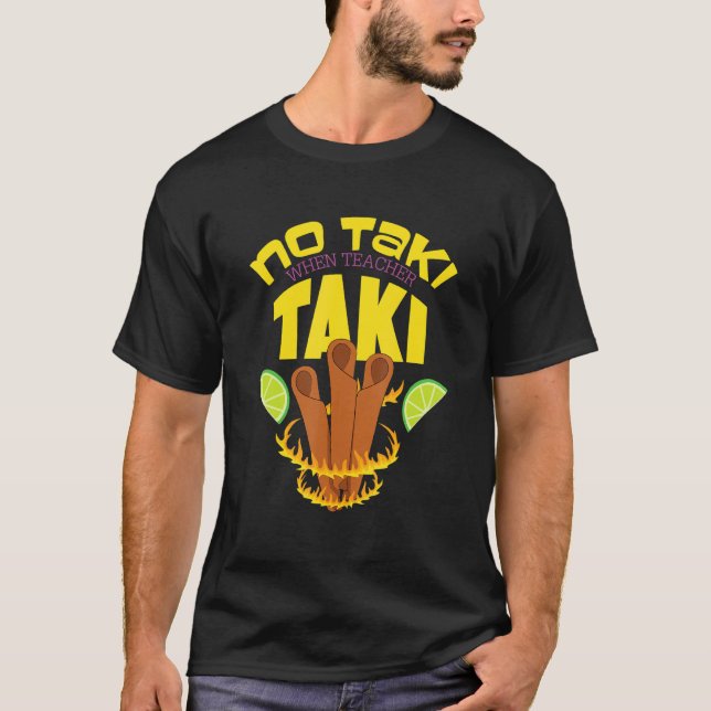 No Taki When Teacher Taki 1 T-Shirt (Front)