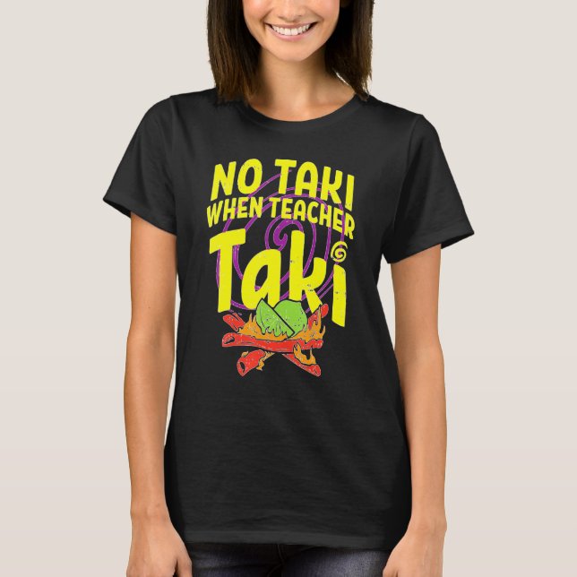 No Taki When Teacher Taki Cute Education Classroom T-Shirt (Front)