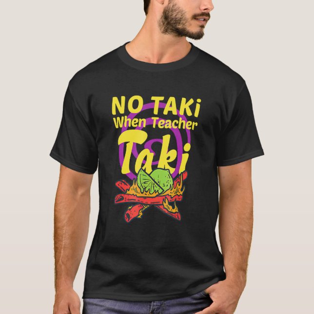 No Taki When Teacher Taki Cute Education Classroom T-Shirt (Front)