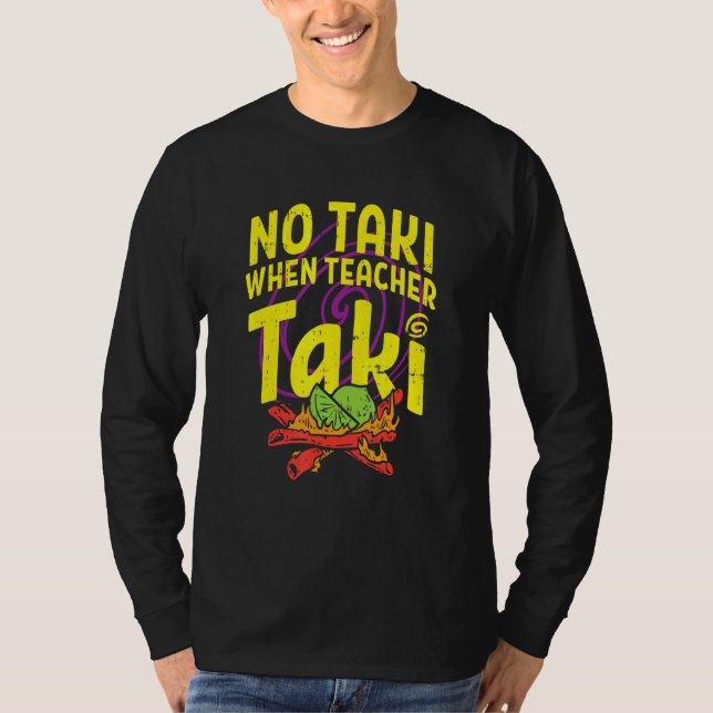 No Taki When Teacher Taki Cute Education Classroom T-Shirt (Front)