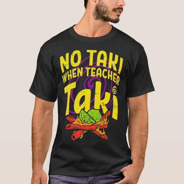No taki when teacher taki funny teacher gift idea1 T-Shirt (Front)