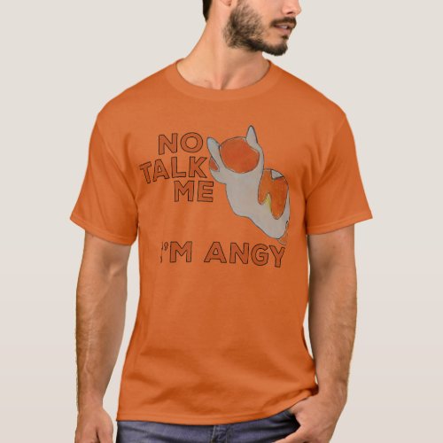No Talk Me Im Angy Cat Meme T_Shirt