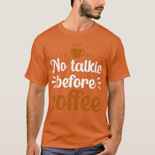 No Talkie Before Coffee 1 T_Shirt