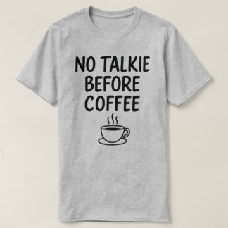 No Talkie Before Coffee Bold Funny Coffee Lover T-Shirt