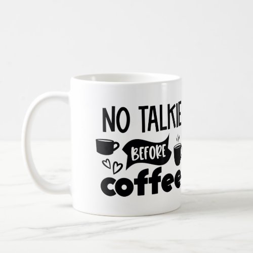 No talkie before coffee  coffee mug