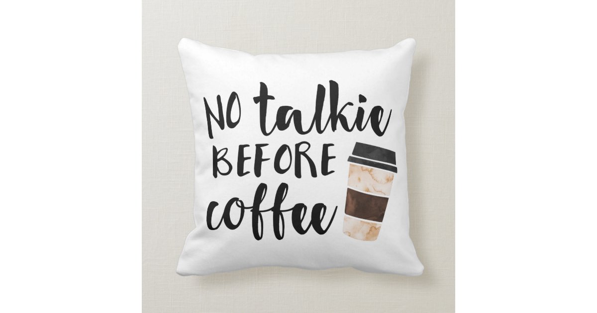 No Talkie Before Coffee Cute Quote Throw Pillow Zazzle Com
