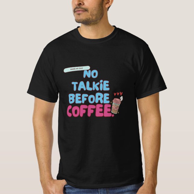 No Talkie Before Coffee – Funny Coffee Quote  T-Shirt (Front)