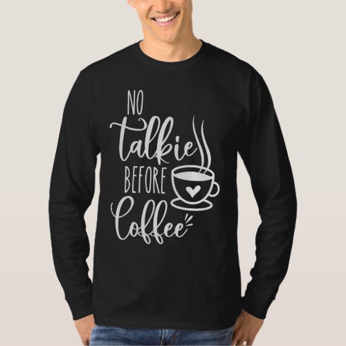No Talkie Before Coffee Funny Morning Coffee cof T_Shirt