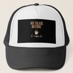 No Talkie Before Coffee Humor Coffee Lovers ART Trucker Hat