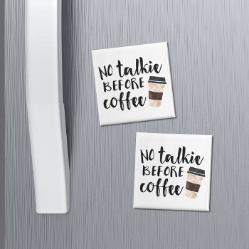 No Talkie Before Coffee Humor Magnet by RedwoodAndVine at Zazzle