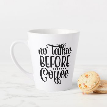 No Talkie Before Coffee. Latte Mug by freshpaperie at Zazzle