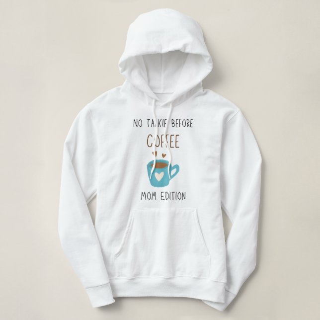 No Talkie Before Coffee - Mom Edition Hoodie (Design Front)
