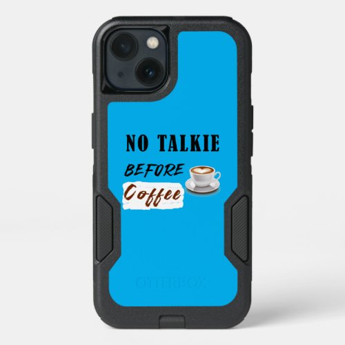 No Talkie Before Coffee iPhone 13 Case