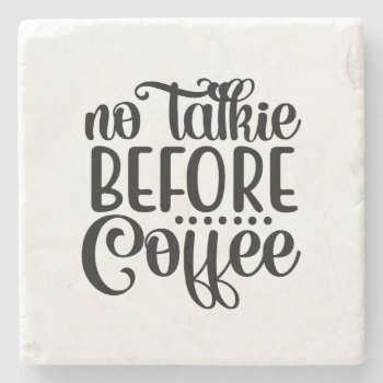 No Talkie Before Coffee. Stone Coaster by freshpaperie at Zazzle