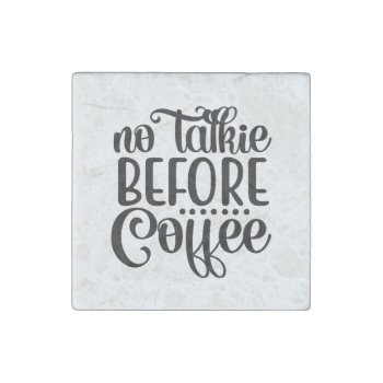 No Talkie Before Coffee. Stone Magnet by freshpaperie at Zazzle