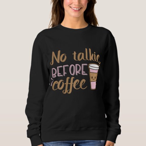 No Talkie Before Coffee Sweatshirt