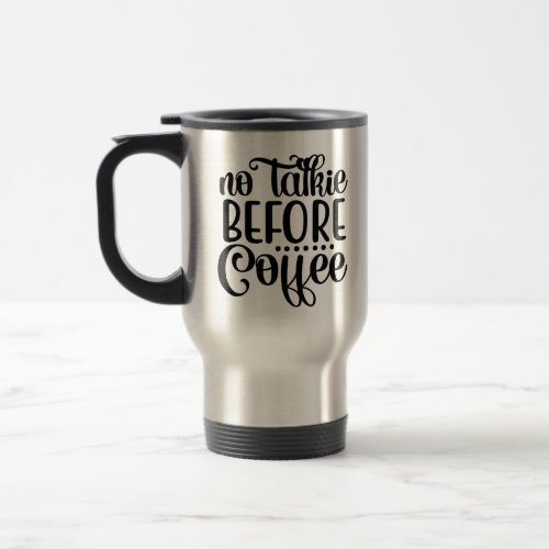 No Talkie Before Coffee Travel Mug