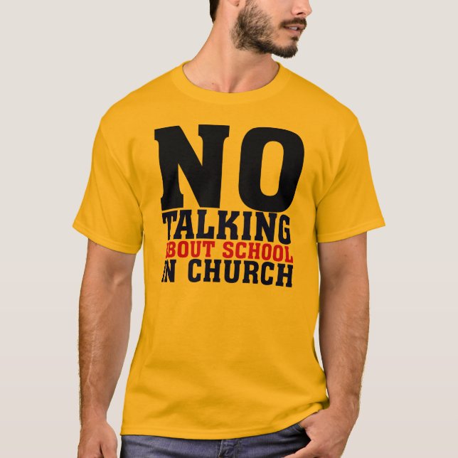 No talking about school in Church T-Shirt (Front)