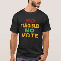 No Tangibles No Vote Funny Voting African American T-Shirt