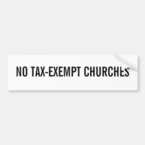 NO TAX_EXEMPT CHURCHES BUMPER STICKER