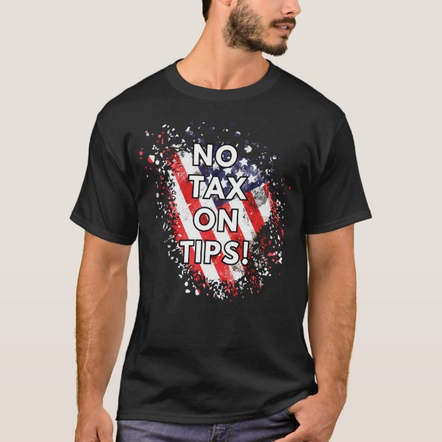No Tax On Tips - Patriotic T-Shirt (Front)