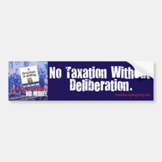 No Taxation without Deliberation Bumper Sticker