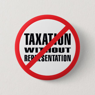 No Taxation without Representation Pinback Button