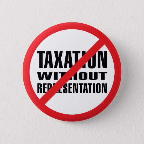 No Taxation without Representation Pinback Button