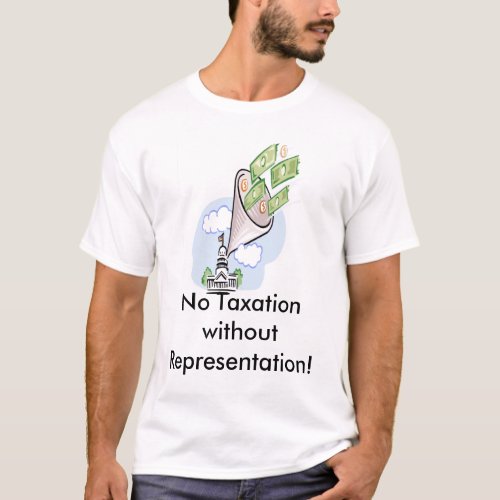 No Taxation without Representation T_Shirt