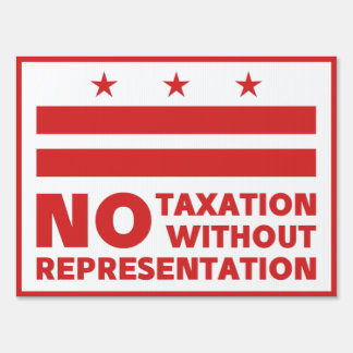 no taxation without representation Washington DC Sign