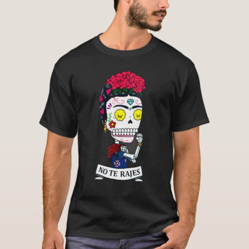 No Te Rajes Rose Skeleton Mexico vibes outfit for  T_Shirt
