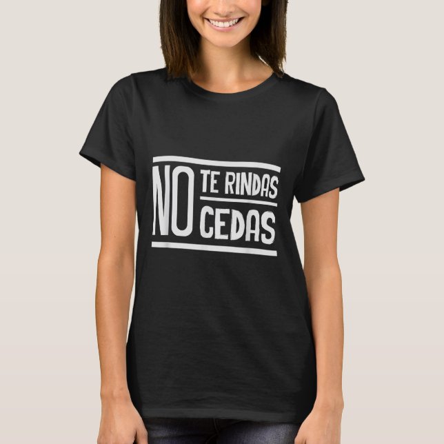 No Te Rindas No Cedas Motivational Insrational Sri T-Shirt (Front)
