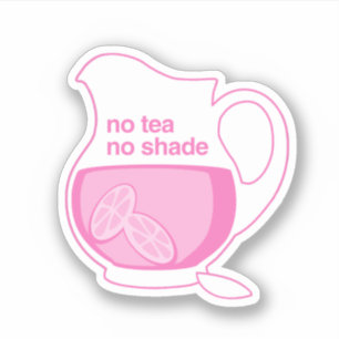 No Tea No Shade No Pink Lemonade Sticker