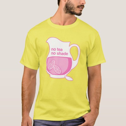 No tea No shade No pink lemonade T_Shirt