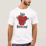 No teacher left behind T-Shirt
