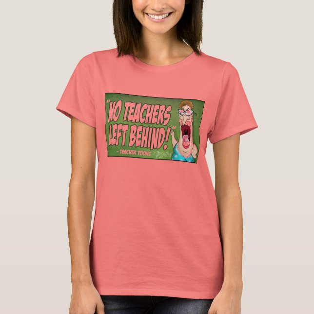 No Teachers Left Behind Shirt (Front)