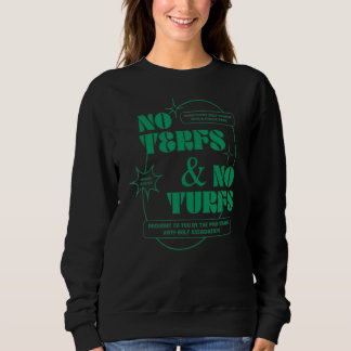 No Terfs And No Turfs Sweatshirt