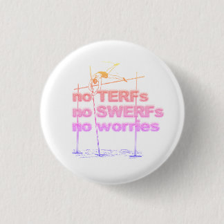No TERFs, No SWERFs, No worries badge, small Button