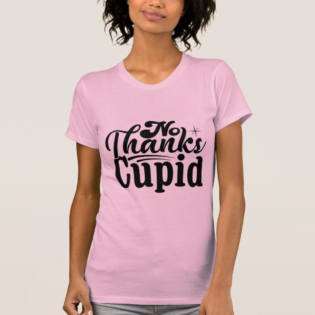 No Thanks Cupid Funny Anti-Valentine Sarcastic T-Shirt (Front)