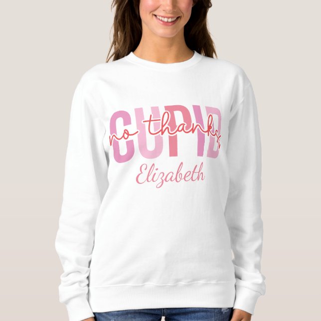 No Thanks Cupid Funny Custom Name Valentine's Day Sweatshirt (Front)